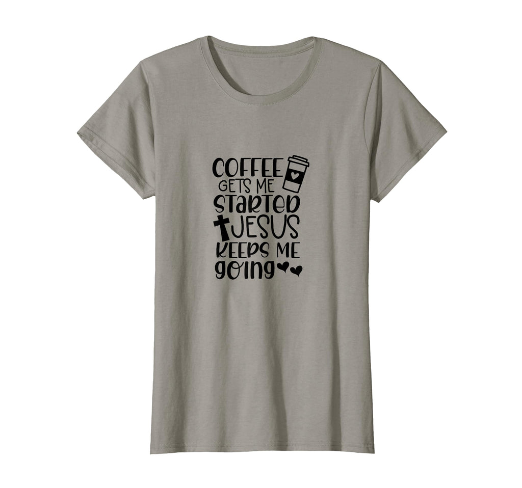 Coffee Gets Me Started Jesus Keeps Me T-Shirt - Graphic Print Men Women - T-Shirt, Sweatshirt, Hoodie