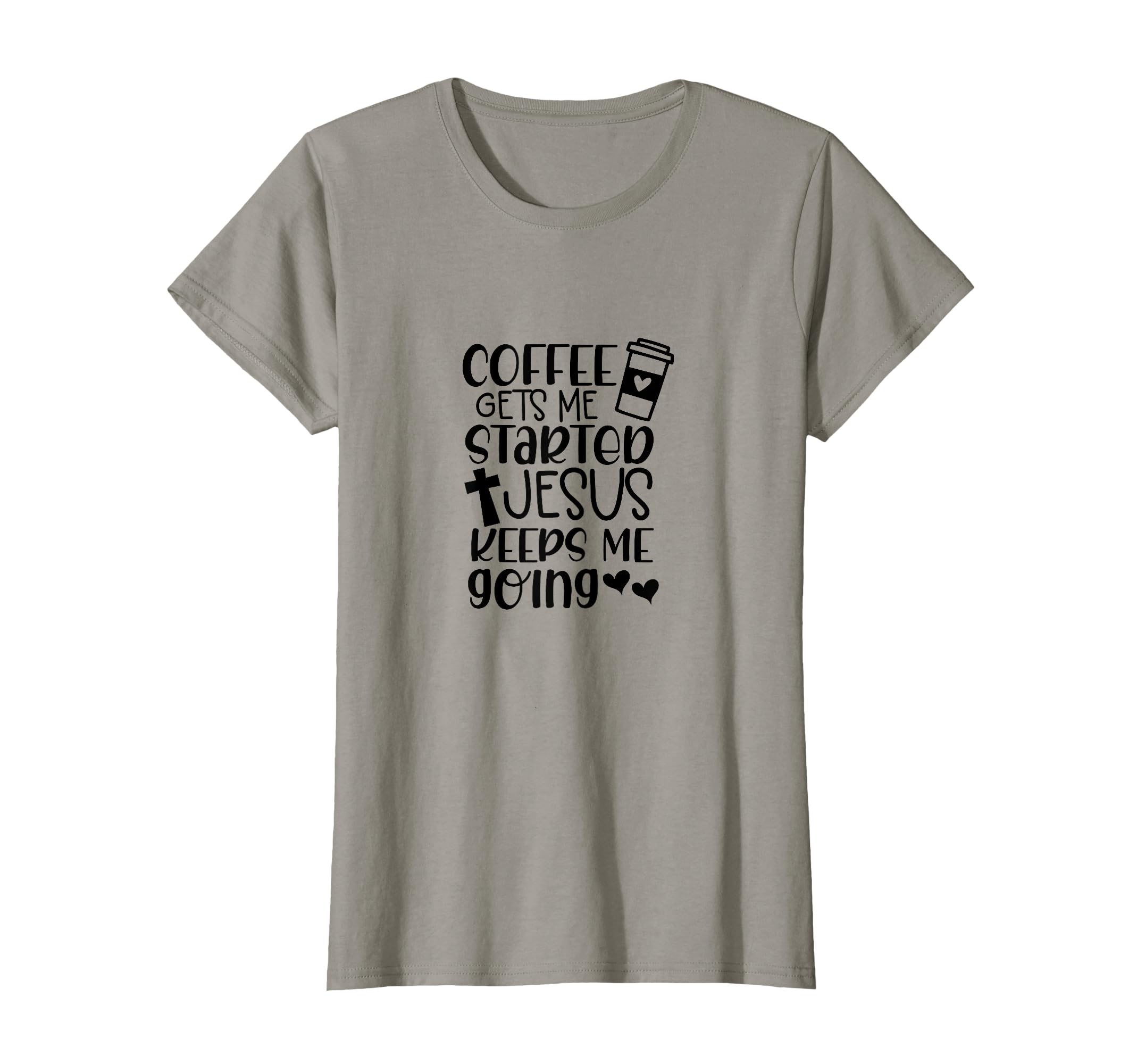 Coffee Gets Me Started Jesus Keeps Me T-Shirt - Graphic Print Men Women - T-Shirt, Sweatshirt, Hoodie