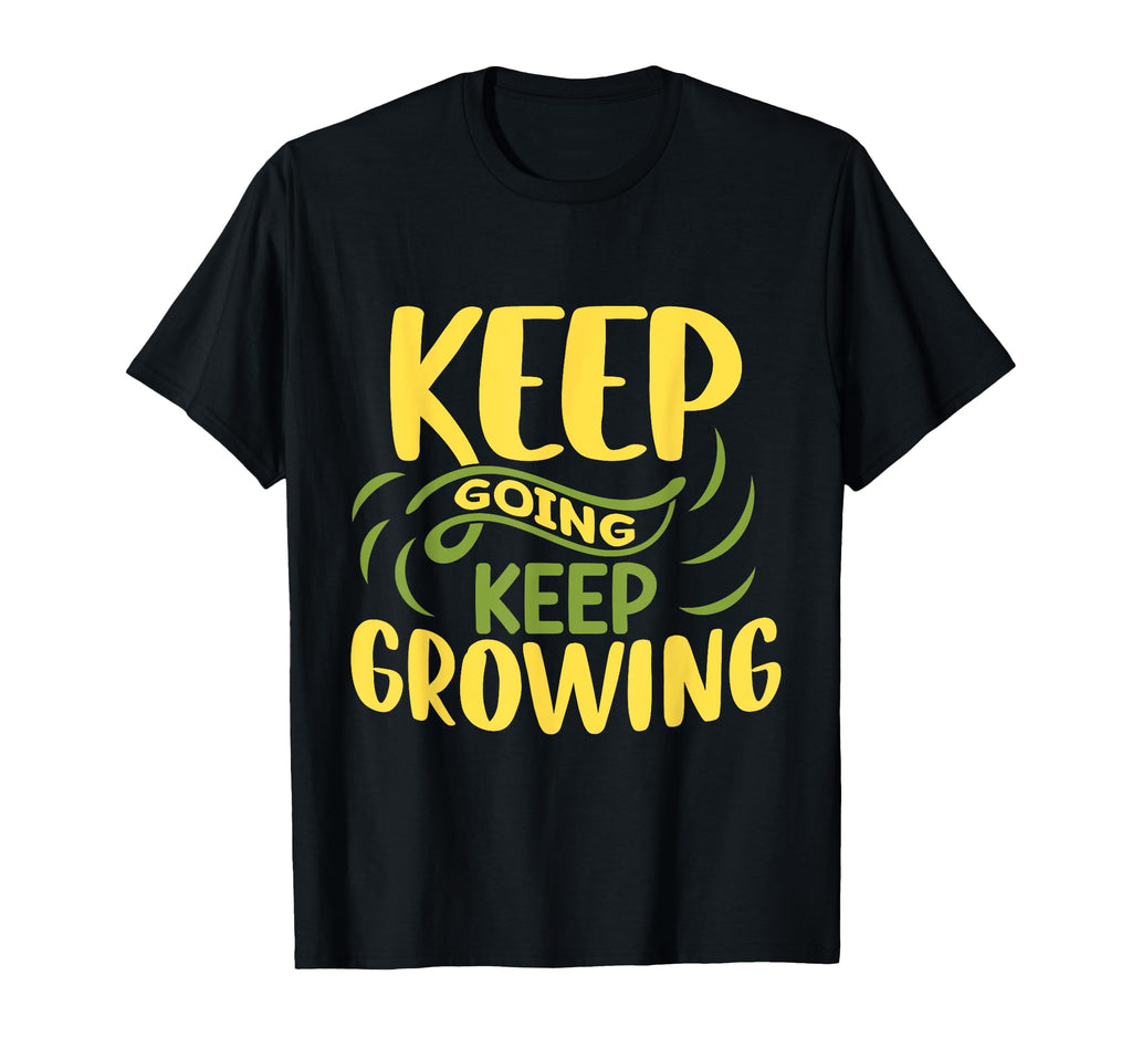 Funny Inspirational Keep Going Keep T-Shirt - Custom Art Print Unisex - T-Shirt, Sweatshirt, Hoodie