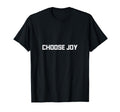 Choose Joy T-Shirt - Novelty Apparel Unisex - T-Shirt, Sweatshirt, Hoodie