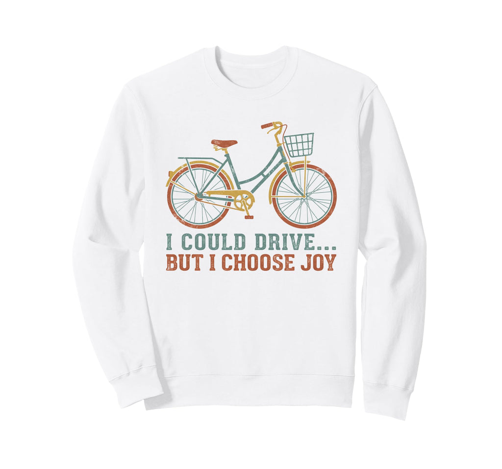 I Could Drive But I Choose Joy Sweatshirt - Fun Novelty Design Unisex - T-Shirt, Sweatshirt, Hoodie