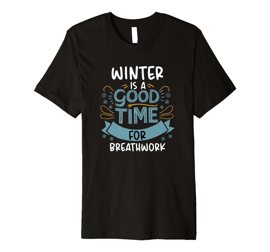 Winter Is Good Time Breathwork Yoga T-Shirt - Custom Art Print for Adults - T-Shirt, Sweatshirt, Hoodie