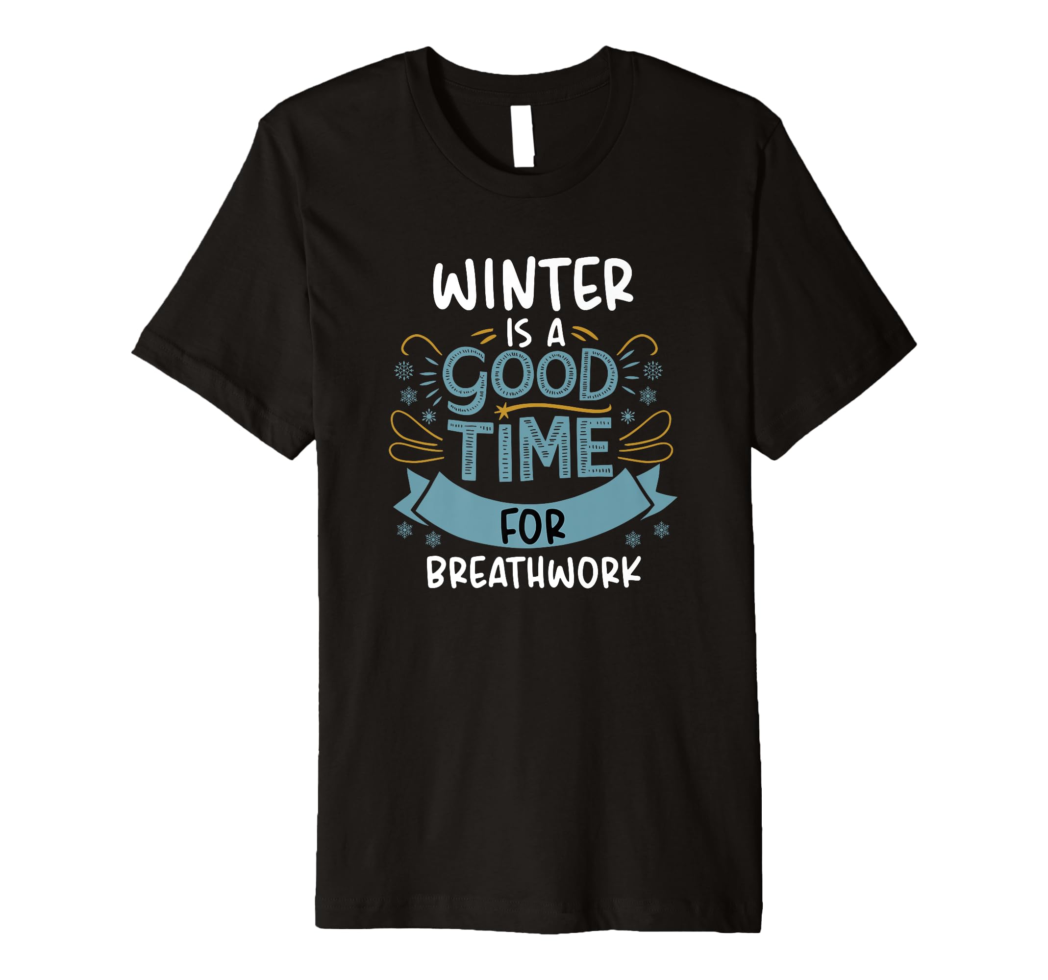 Winter Is Good Time Breathwork Yoga T-Shirt - Custom Art Print for Adults - T-Shirt, Sweatshirt, Hoodie