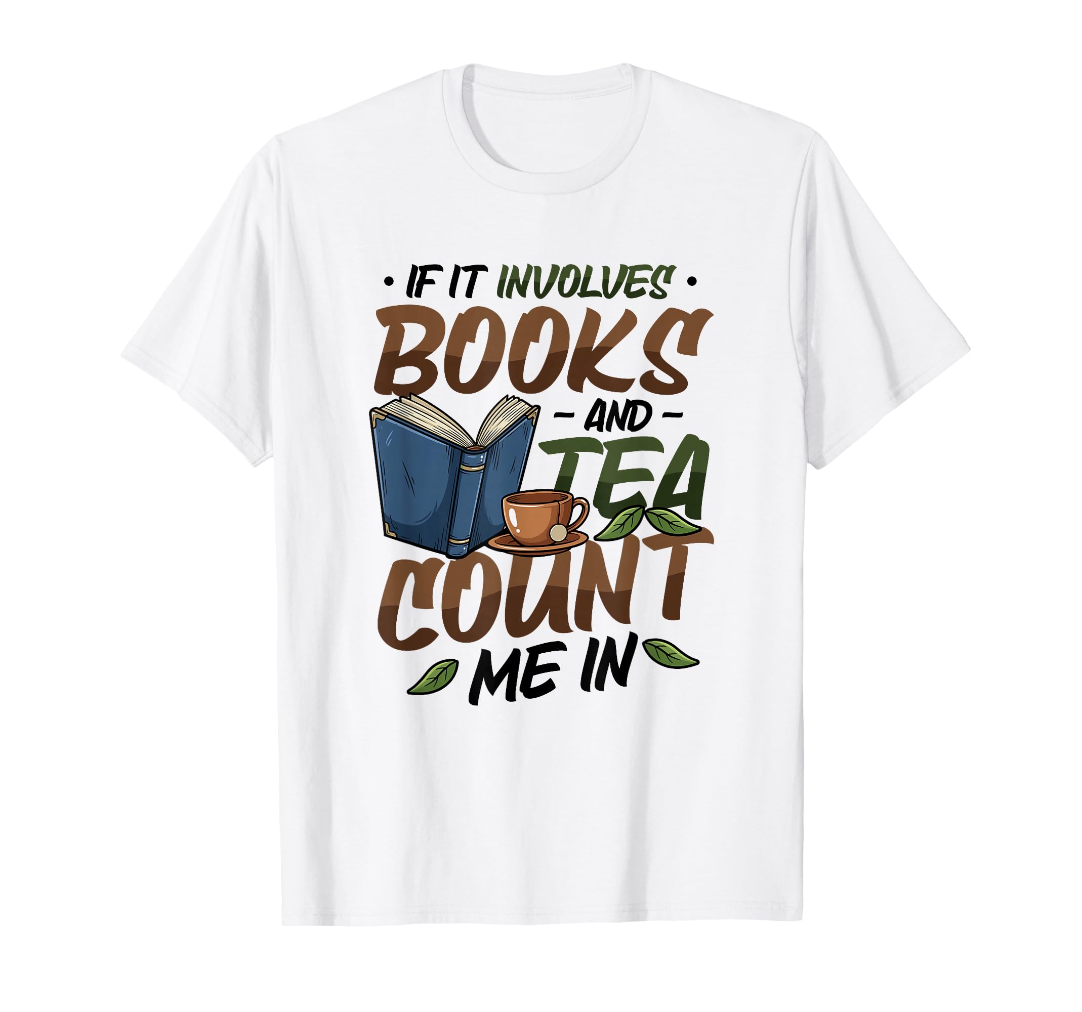Bookworm If It Involves Books And Tea T-Shirt - Fun Novelty Design Unisex - T-Shirt, Sweatshirt, Hoodie