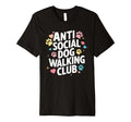 Anti Social Dog Walking Club Funny T-Shirt - Novelty Apparel for Adults - T-Shirt, Sweatshirt, Hoodie