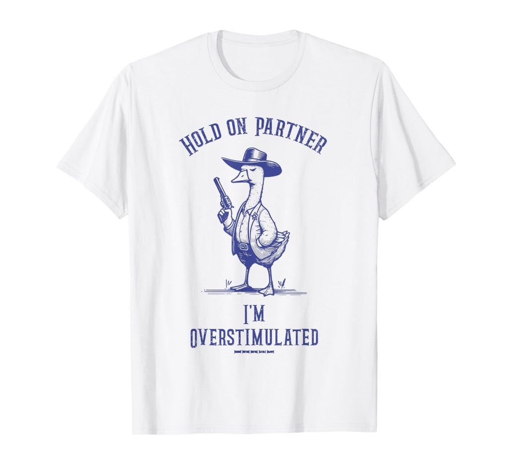 Hold Partner Im Overstimulated Funny T-Shirt - Aesthetic Graphic Men Women - T-Shirt, Sweatshirt, Hoodie
