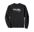 You Are Enough Loved Sweatshirt - Custom Art Print for Adults - T-Shirt, Sweatshirt, Hoodie