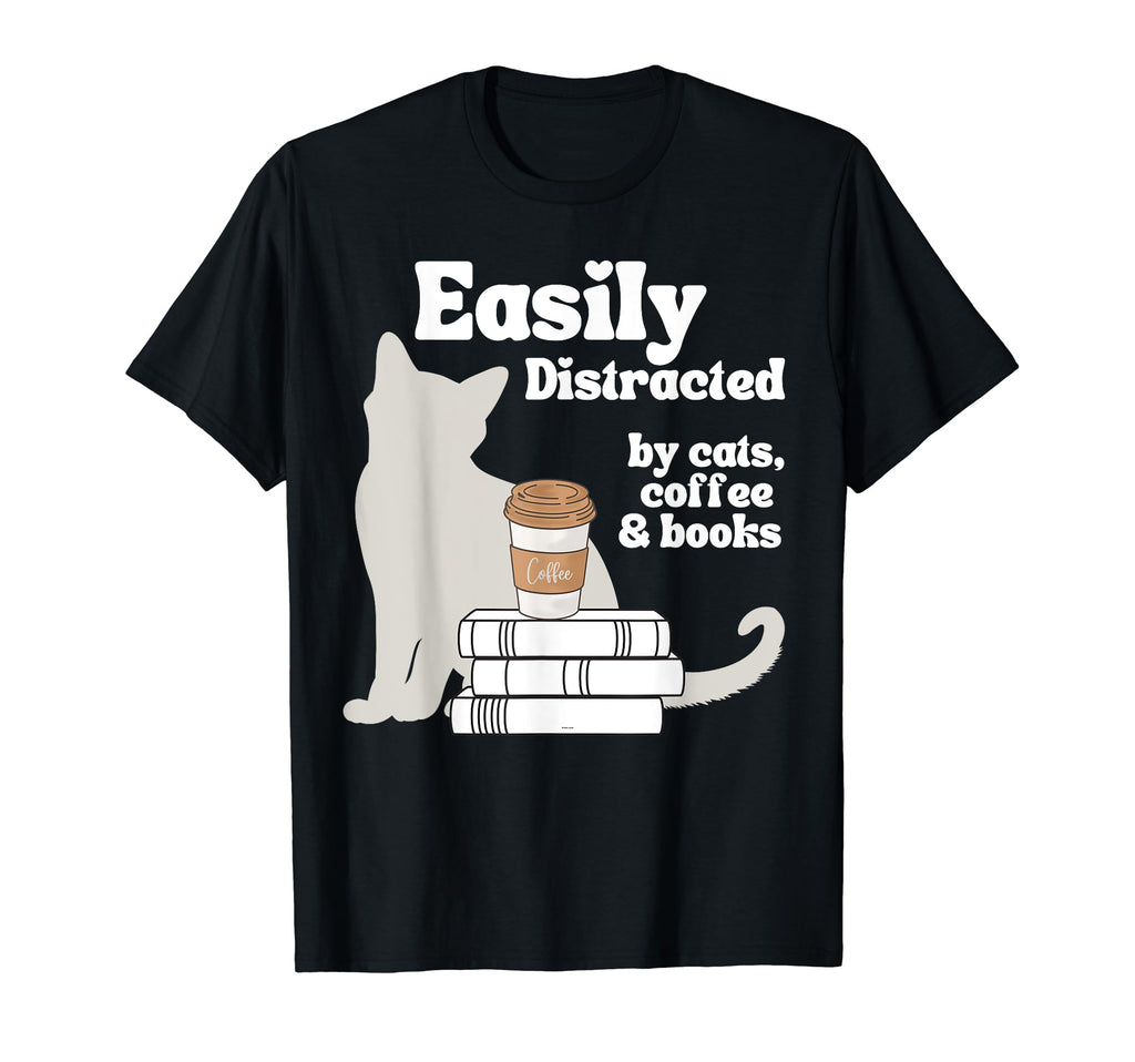 Easily Distracted Cats Coffee Books Funny T-Shirt - Trendy Graphic Unisex - T-Shirt, Sweatshirt, Hoodie