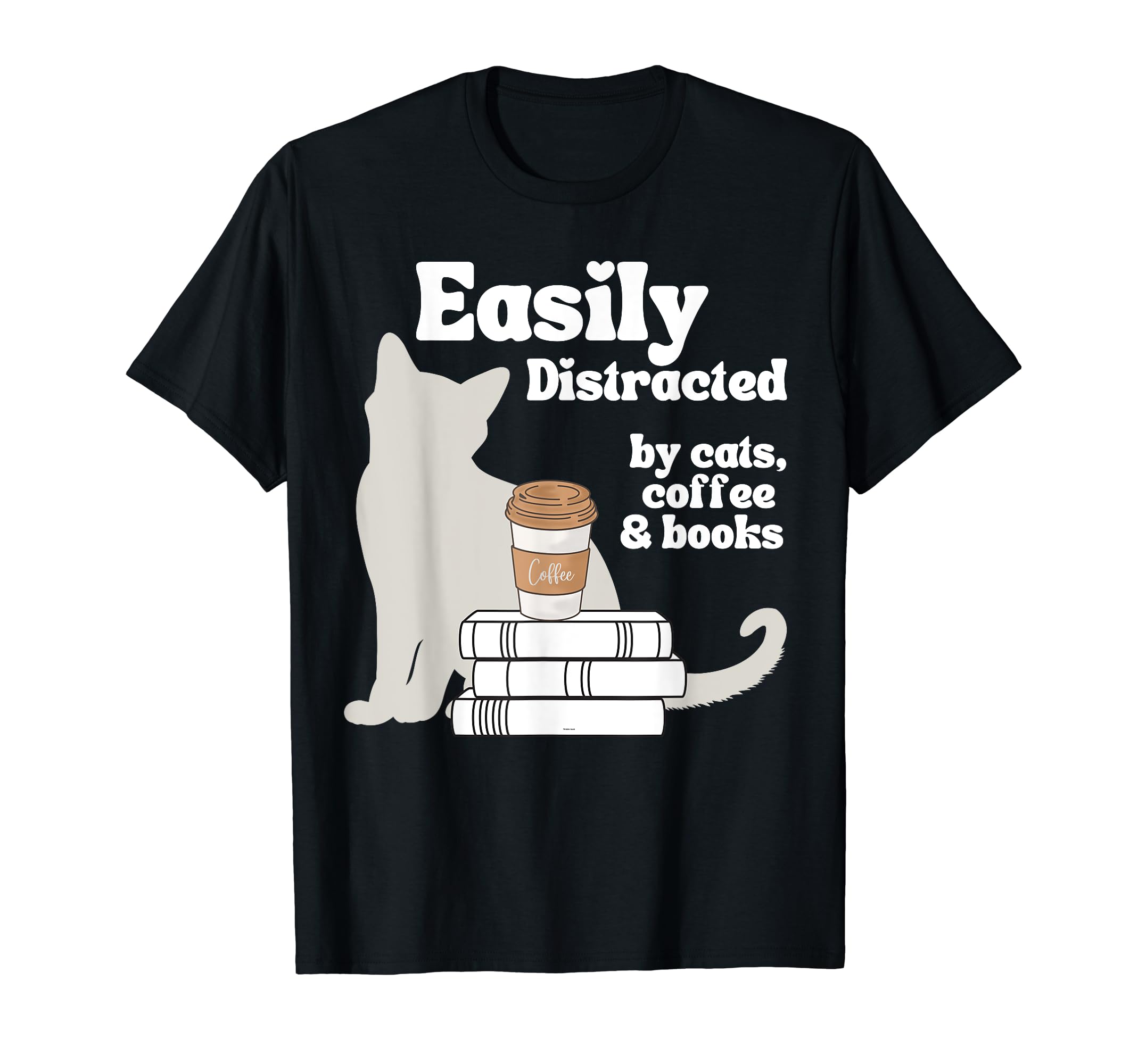 Easily Distracted Cats Coffee Books Funny T-Shirt - Trendy Graphic Unisex - T-Shirt, Sweatshirt, Hoodie