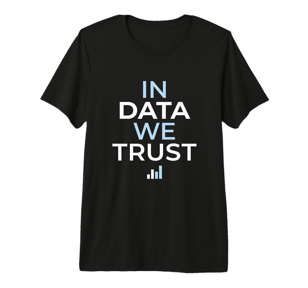 Data We Trust Analytics Statistics T-Shirt - Custom Art Print for Adults - T-Shirt, Sweatshirt, Hoodie