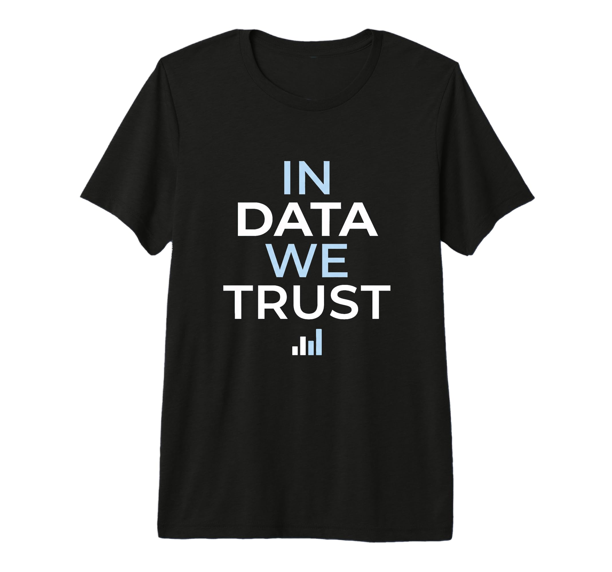 Data We Trust Analytics Statistics T-Shirt - Custom Art Print for Adults - T-Shirt, Sweatshirt, Hoodie