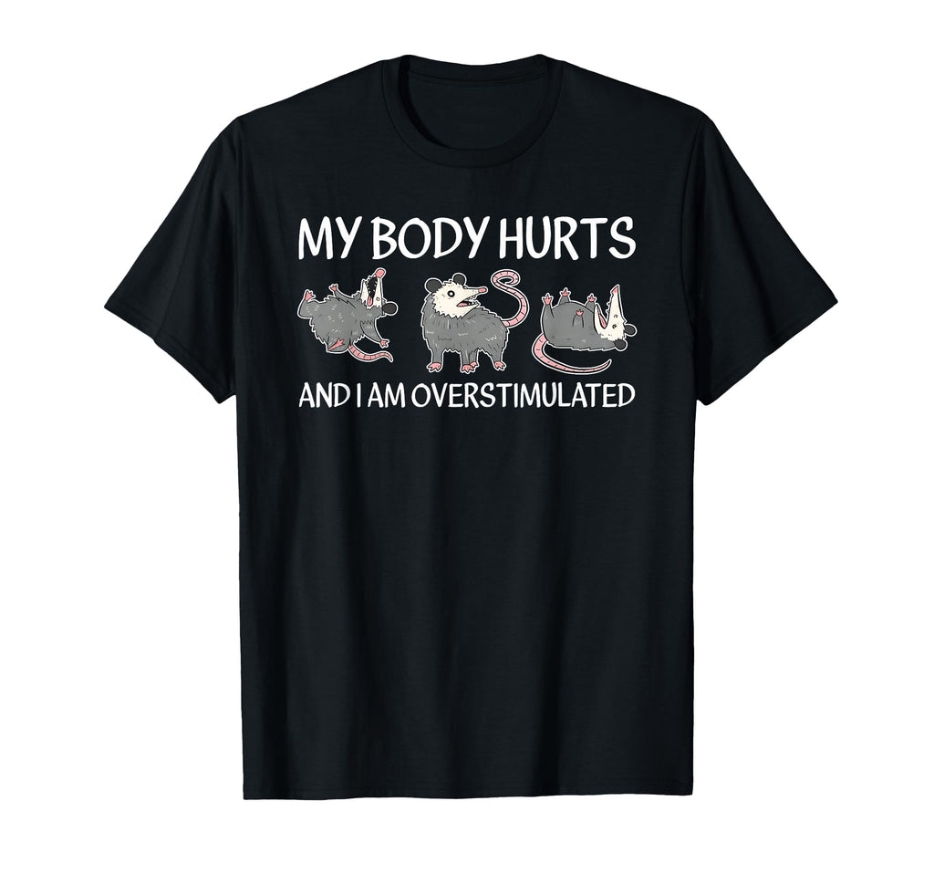 My Body Hurts And I Am Overstimulated T-Shirt - Unique Graphic for Adults - T-Shirt, Sweatshirt, Hoodie