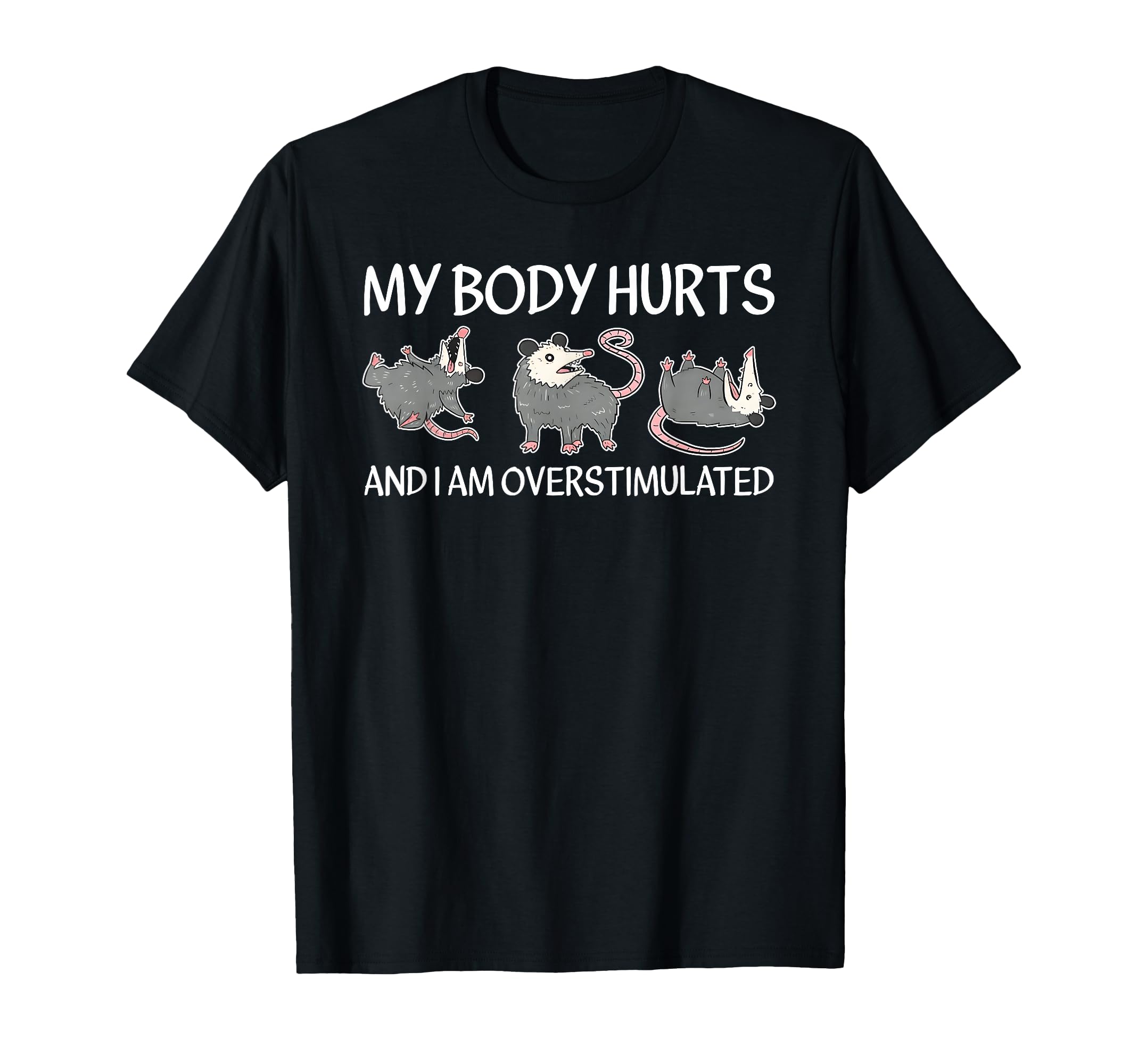 My Body Hurts And I Am Overstimulated T-Shirt - Unique Graphic for Adults - T-Shirt, Sweatshirt, Hoodie