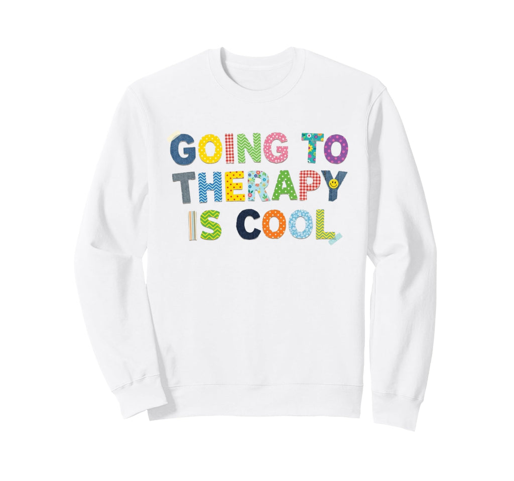Going To Therapy Is Sweatshirt - Custom Art Print Men Women - T-Shirt, Sweatshirt, Hoodie