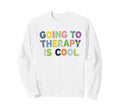 Going To Therapy Is Sweatshirt - Custom Art Print Men Women - T-Shirt, Sweatshirt, Hoodie