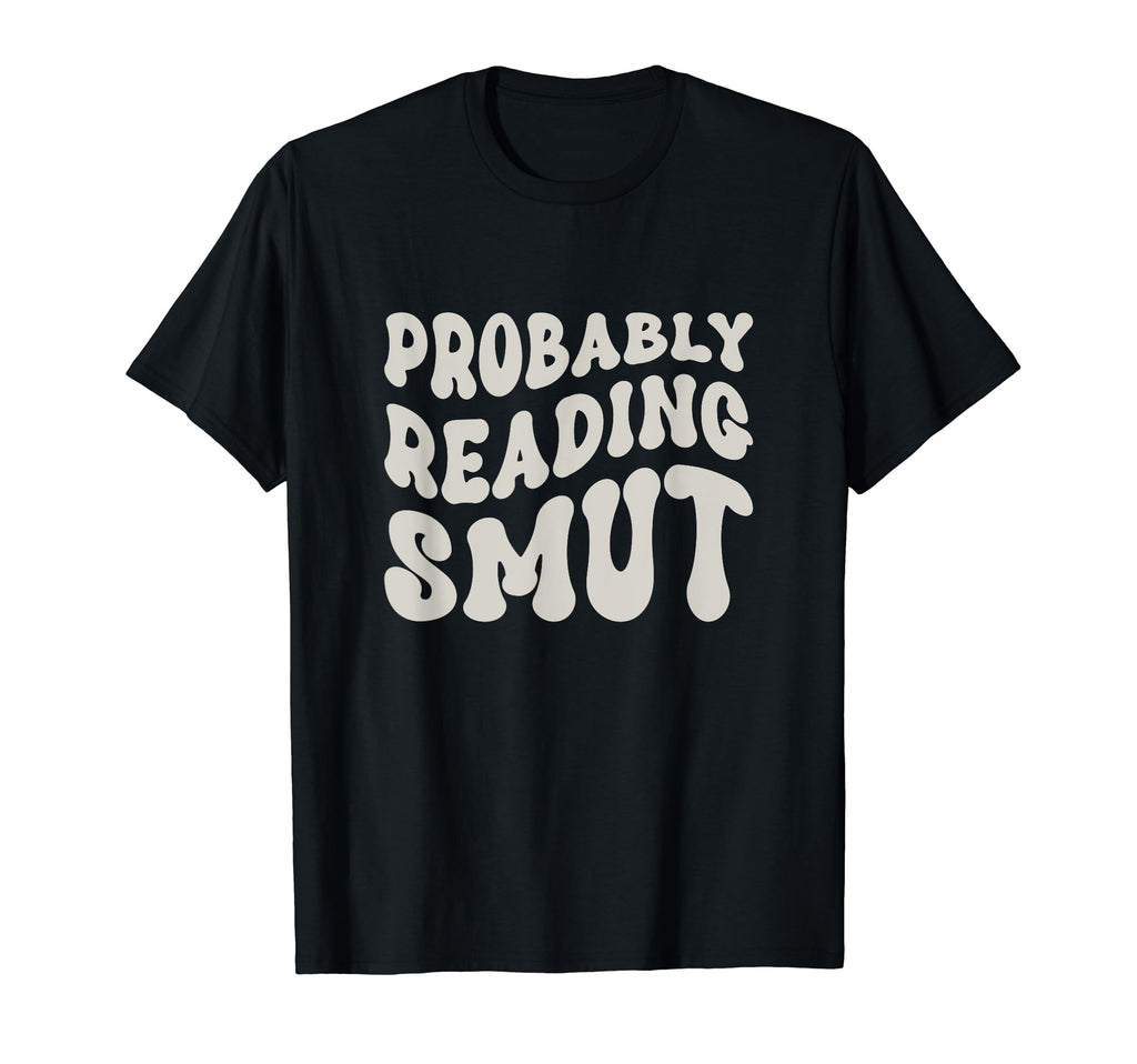 Probably Reading Smutt Spicy Books Love T-Shirt - Unique Graphic Men Women - T-Shirt, Sweatshirt, Hoodie