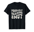 Probably Reading Smutt Spicy Books Love T-Shirt - Unique Graphic Men Women - T-Shirt, Sweatshirt, Hoodie
