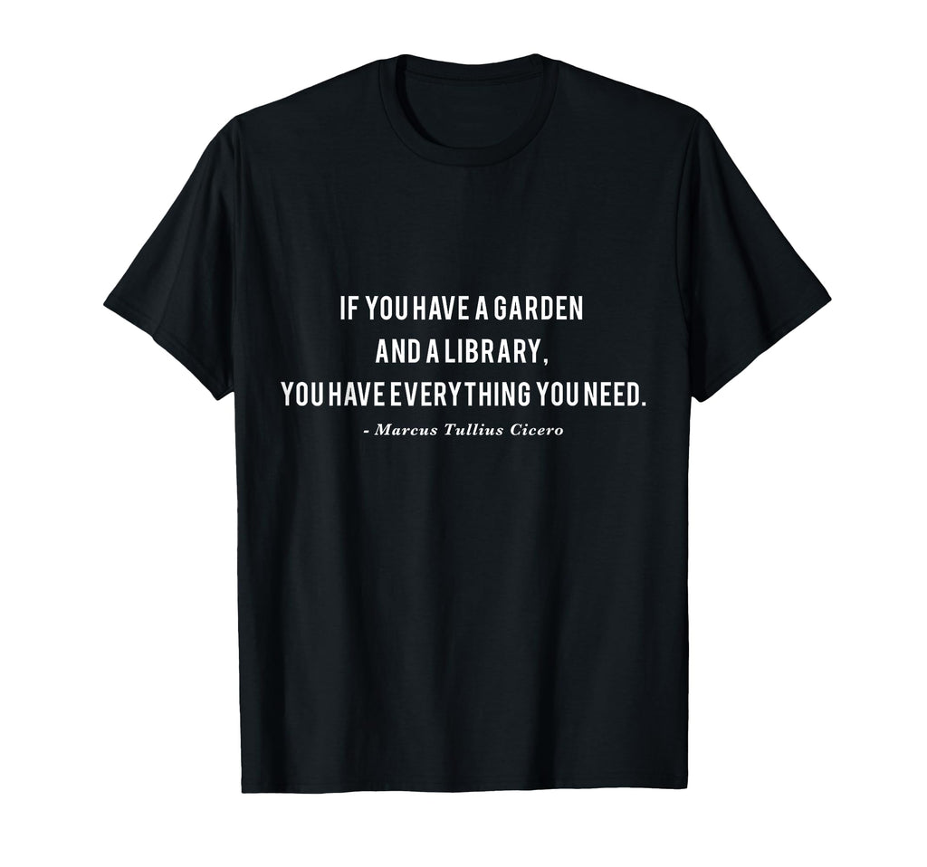 If You Have Garden And Library Cicero T-Shirt - Unique Graphic for Adults - T-Shirt, Sweatshirt, Hoodie