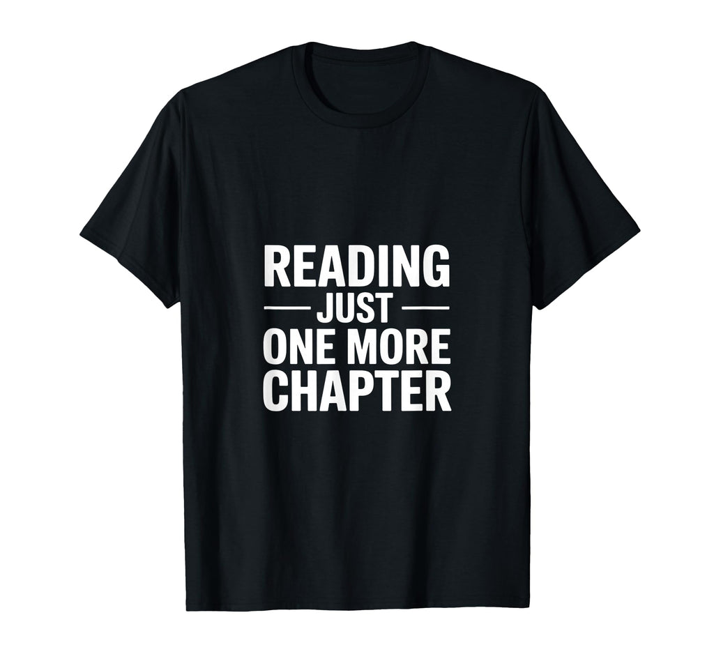 Just One More Chapter Funny Book T-Shirt - Unique Graphic Men Women - T-Shirt, Sweatshirt, Hoodie