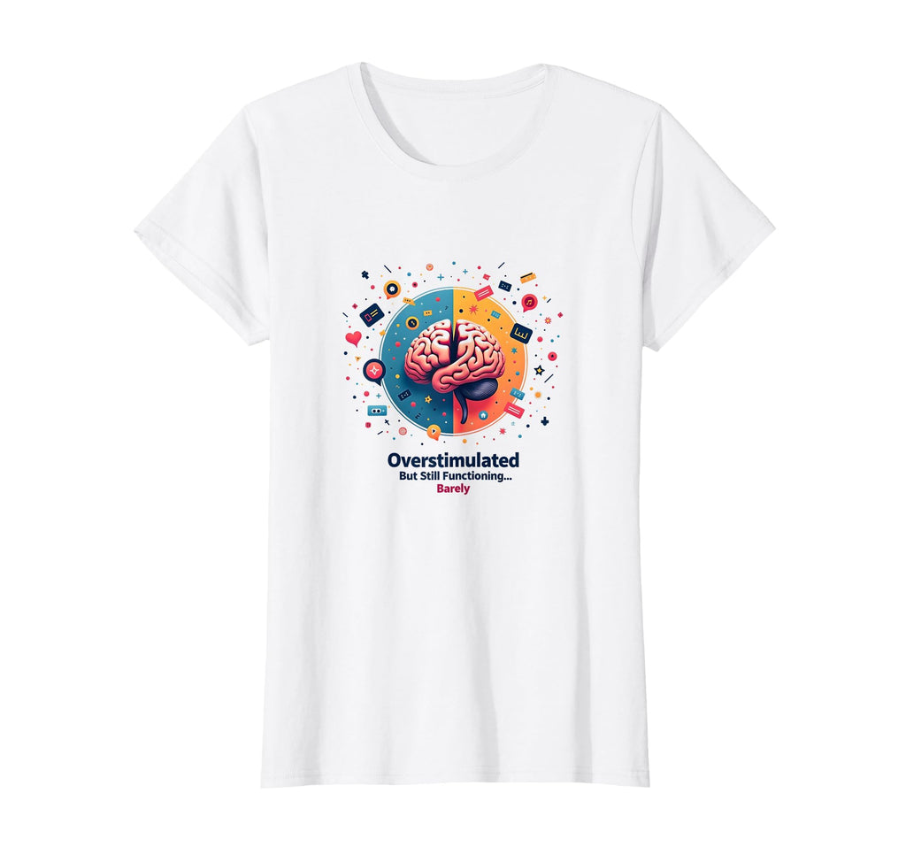 Overstimulated But Still Functioning T-Shirt - Minimalist Print Unisex - T-Shirt, Sweatshirt, Hoodie