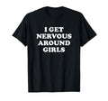 I Get Nervous Around Funny T-Shirt - Fun Novelty Design for Adults - T-Shirt, Sweatshirt, Hoodie