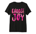Choose Joy Positive Attitude Happiness T-Shirt - Graphic Print Unisex - T-Shirt, Sweatshirt, Hoodie