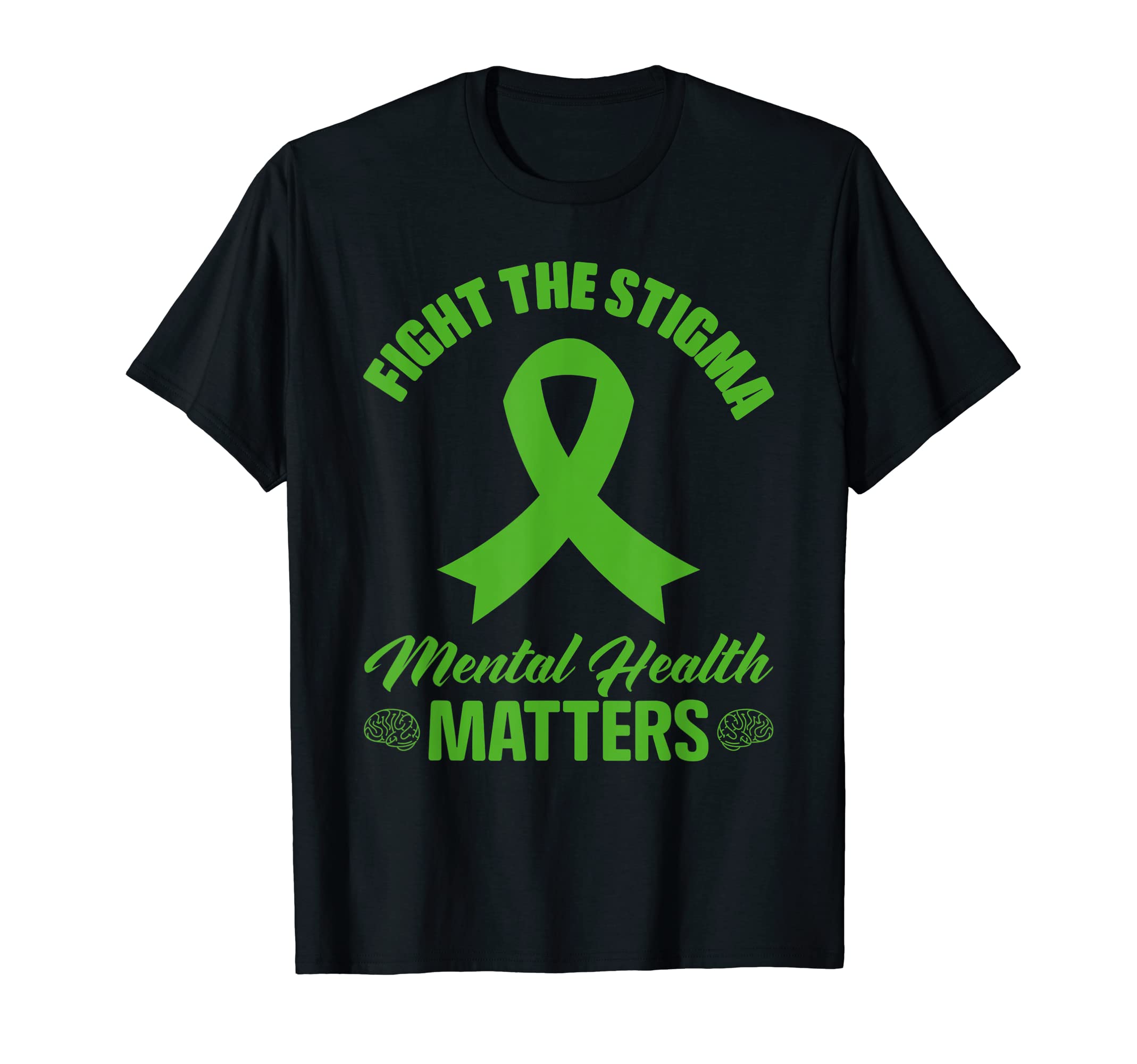 Green Ribbon Fight Stigma Mental T-Shirt - Casual Everyday Wear Men Women - T-Shirt, Sweatshirt, Hoodie