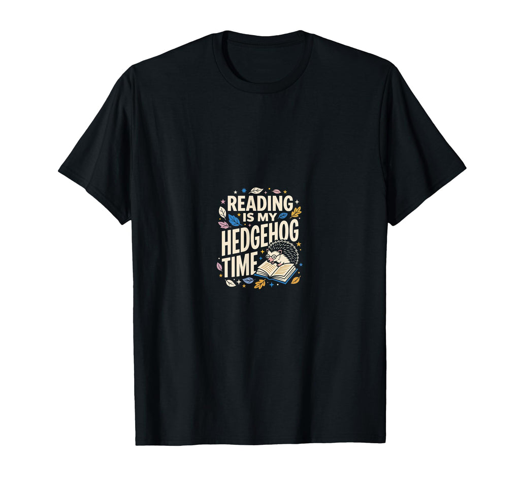 Reading Is My Hedgehog Time Book Nerd T-Shirt - Graphic Print Unisex - T-Shirt, Sweatshirt, Hoodie