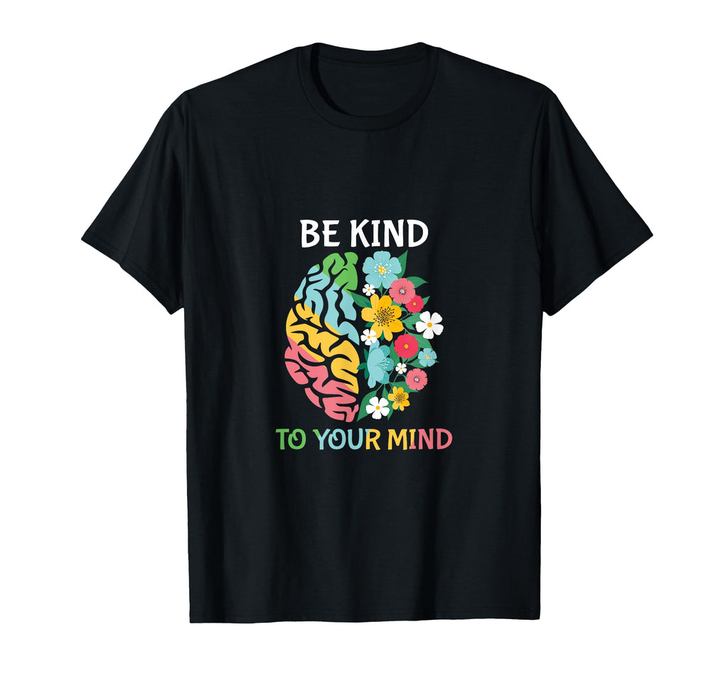 Be Kind To Your Mind Inspirational Daily T-Shirt - Minimalist Print Unisex - T-Shirt, Sweatshirt, Hoodie