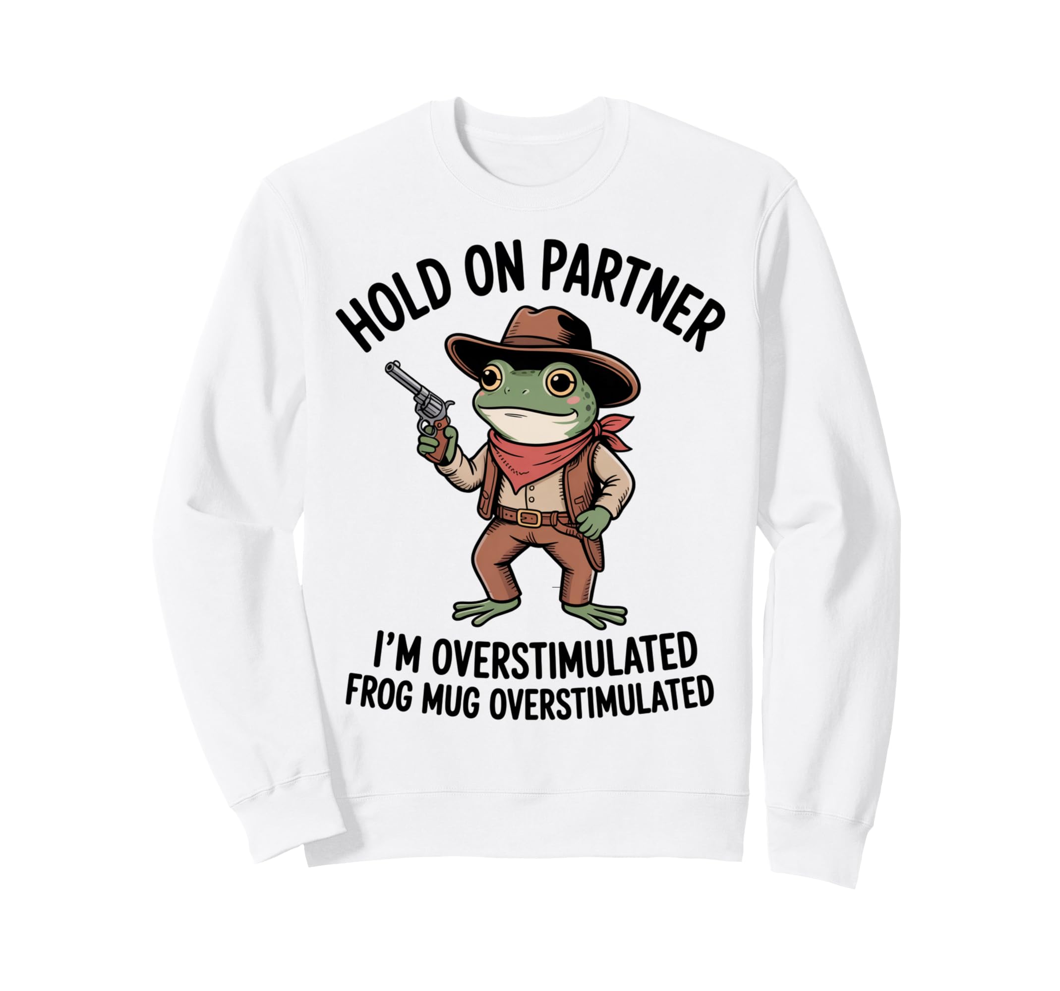 Hold Partner Im Overstimulated Sweatshirt - Custom Art Print for Adults - T-Shirt, Sweatshirt, Hoodie