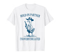Hold Partner Im Overstimulated Goose T-Shirt - Streetwear Style Men Women - T-Shirt, Sweatshirt, Hoodie
