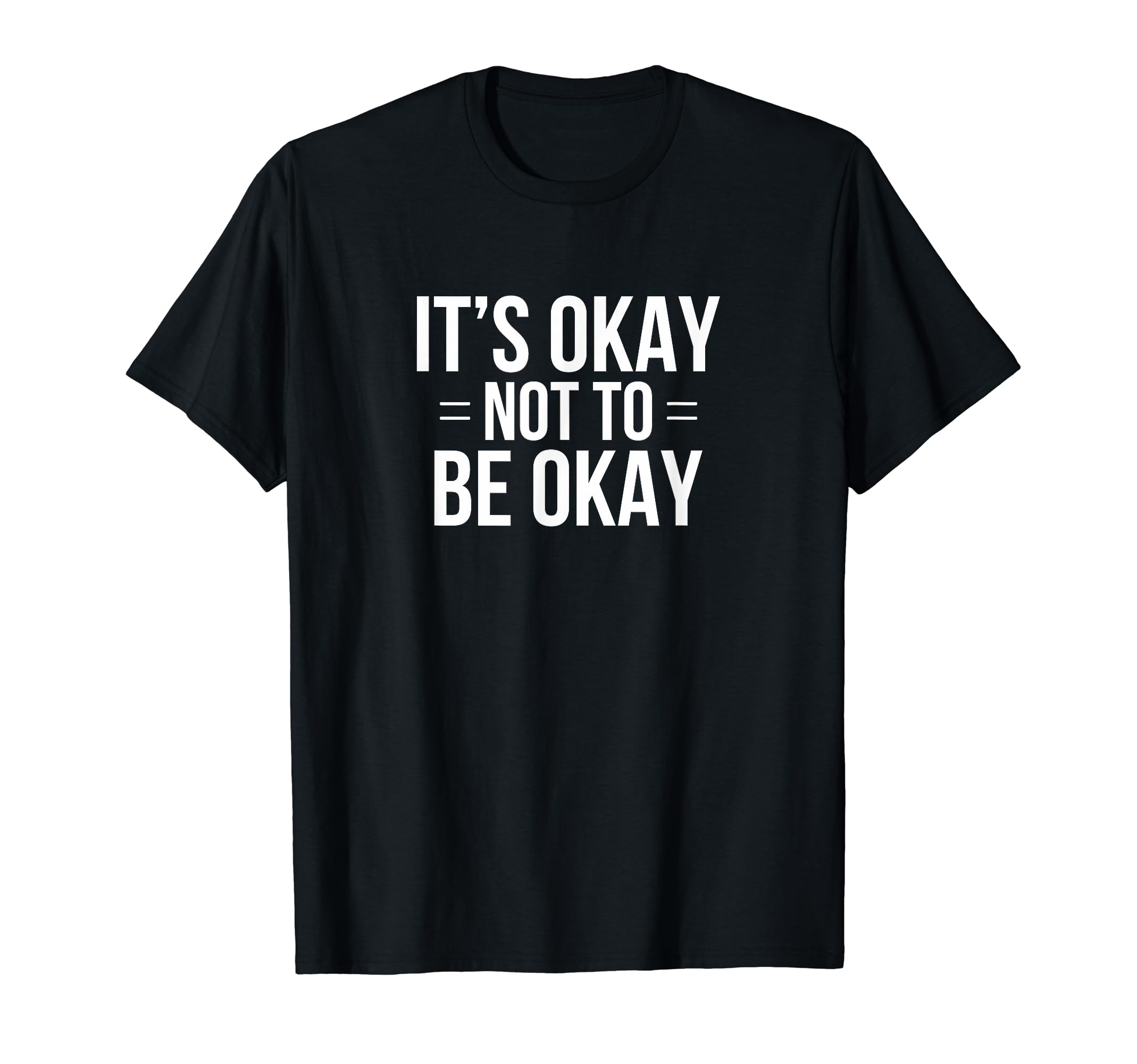 Its Okay Not To Be Okay T-Shirt - Trendy Graphic for Adults - T-Shirt, Sweatshirt, Hoodie