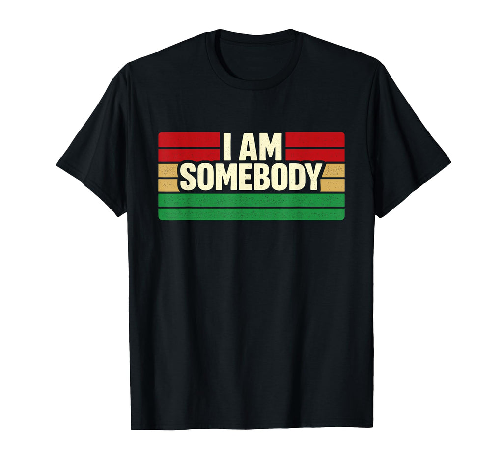 I Am Somebody Positive Affirmation T-Shirt - Graphic Print Unisex - T-Shirt, Sweatshirt, Hoodie