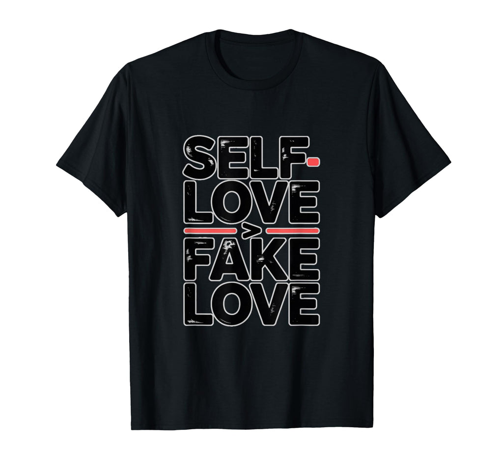 Self Love Fake Love Anti Valentine T-Shirt - Fun Novelty Design Men Women - T-Shirt, Sweatshirt, Hoodie