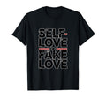 Self Love Fake Love Anti Valentine T-Shirt - Fun Novelty Design Men Women - T-Shirt, Sweatshirt, Hoodie