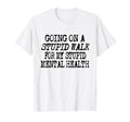 Funny Hiking Stupid Walk My Stupid T-Shirt - Aesthetic Graphic for Adults - T-Shirt, Sweatshirt, Hoodie