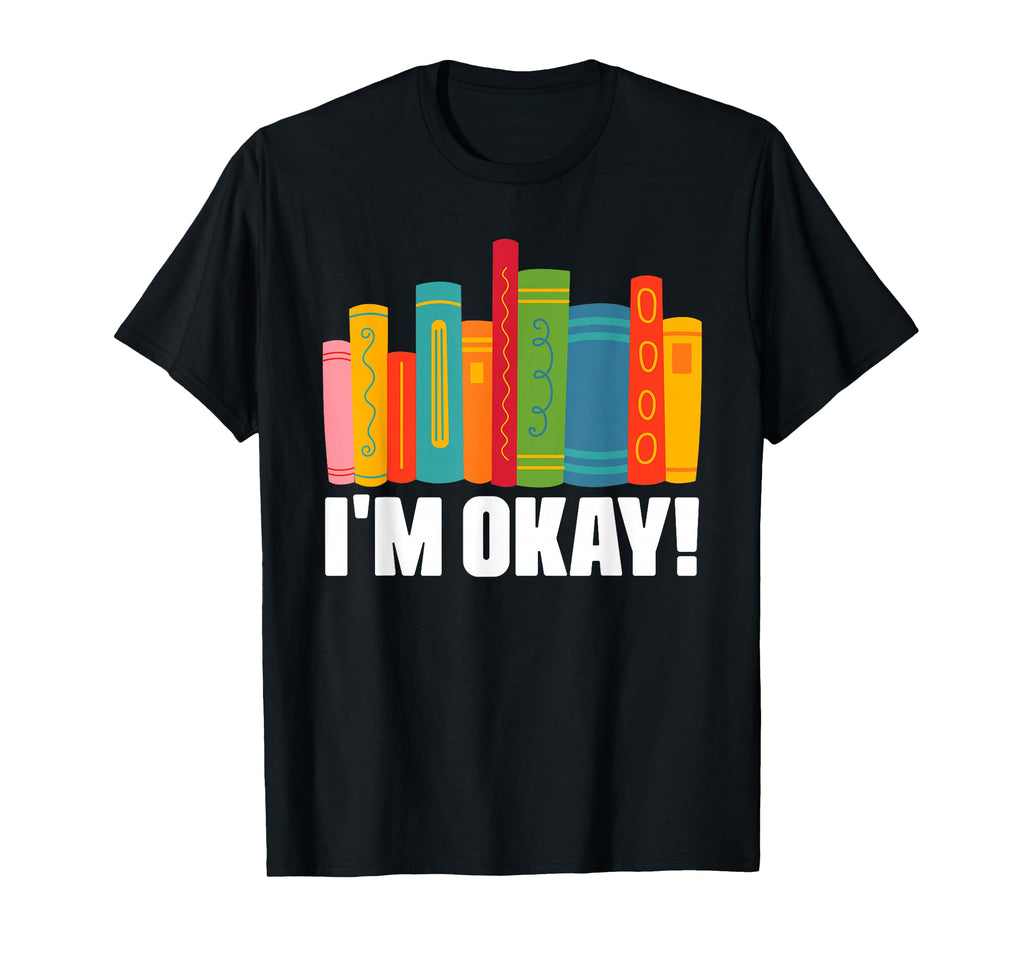 Im Ok Bookworm Book Reading Bibliophile T-Shirt - Novelty Apparel Unisex - T-Shirt, Sweatshirt, Hoodie