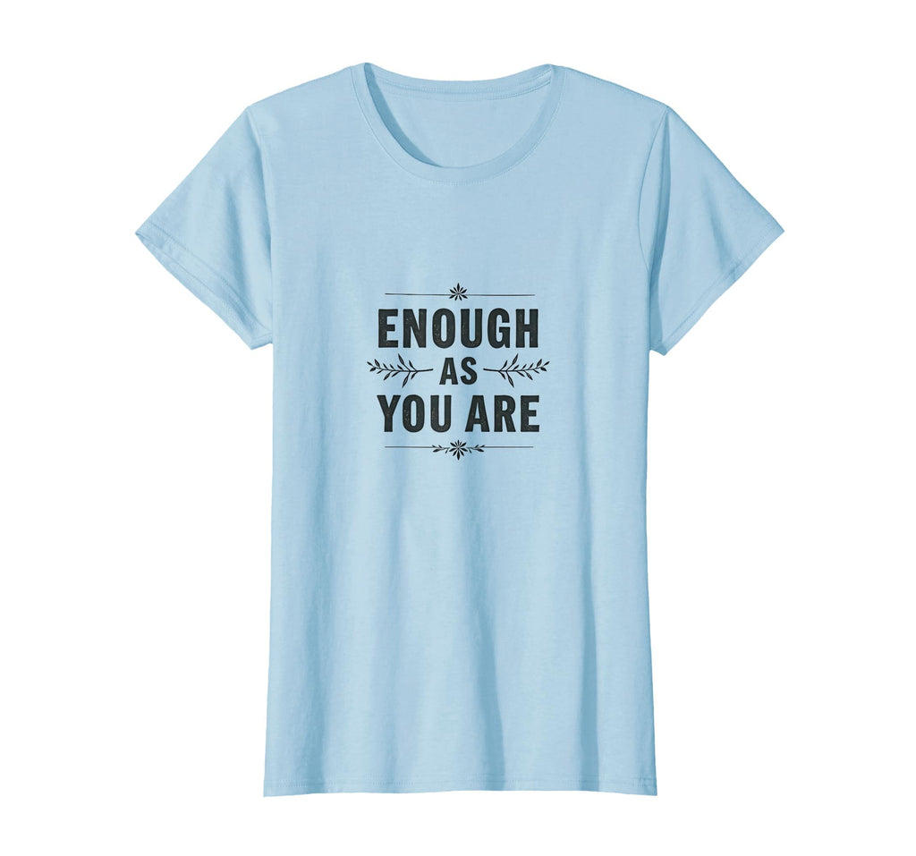 Enough As You Are Motivational T-Shirt - Minimalist Print Men Women - T-Shirt, Sweatshirt, Hoodie