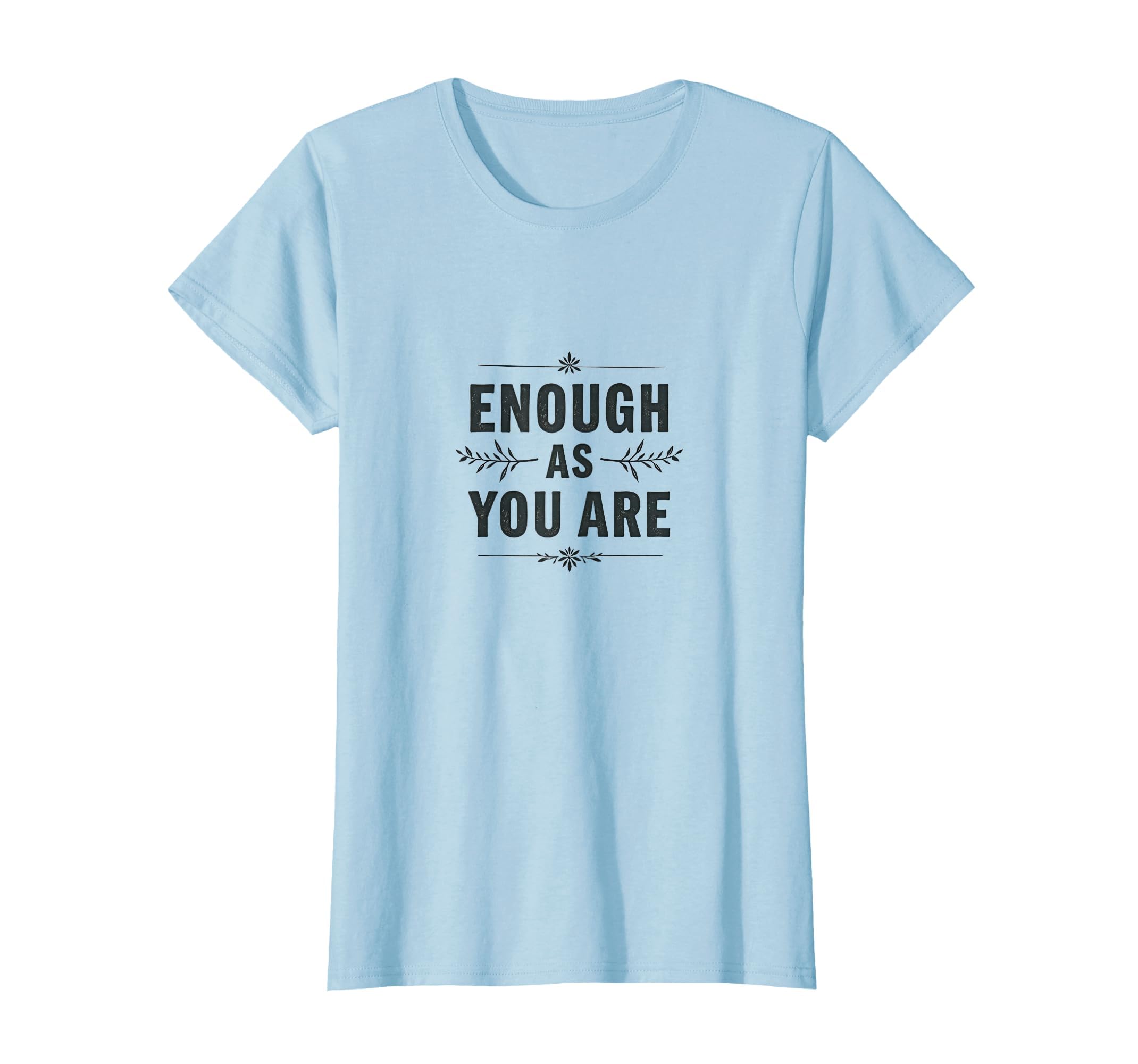 Enough As You Are Motivational T-Shirt - Minimalist Print Men Women - T-Shirt, Sweatshirt, Hoodie