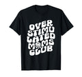 Groovy Overstimulated Moms Club Funny T-Shirt - Graphic Print Men Women - T-Shirt, Sweatshirt, Hoodie
