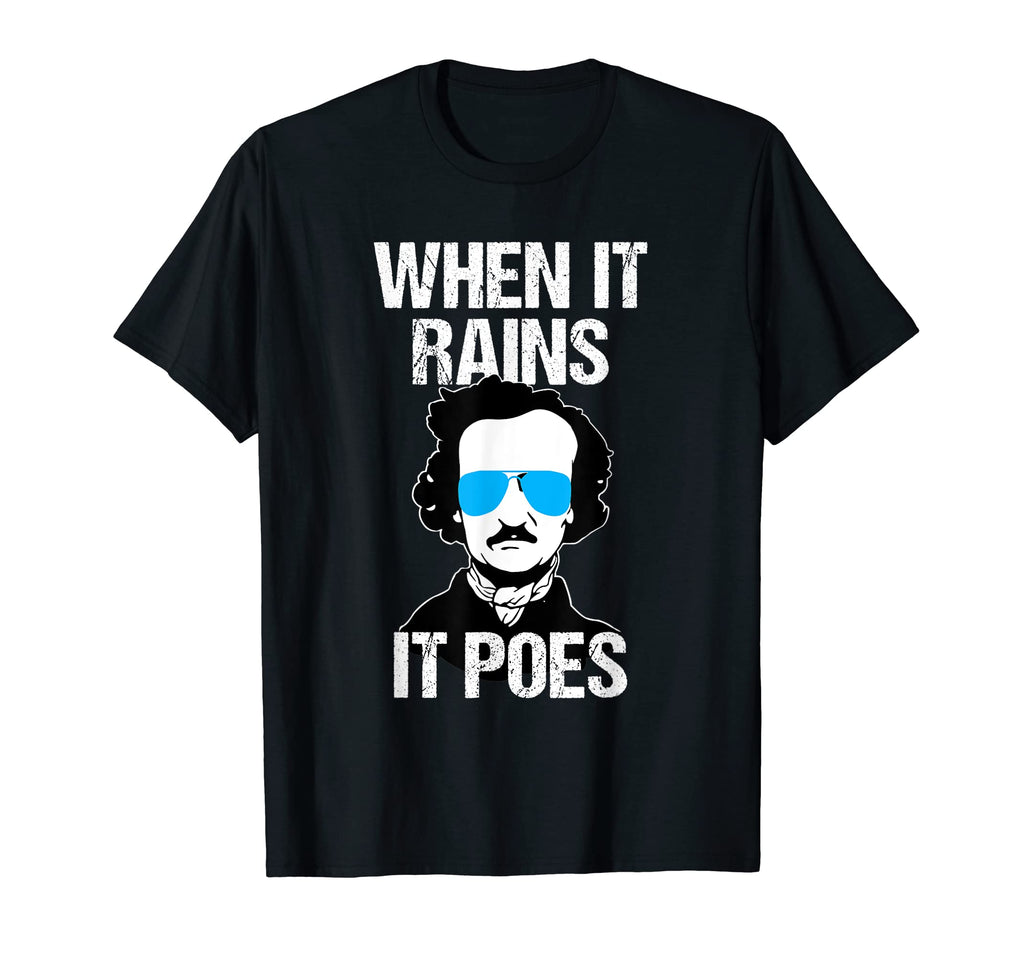 Funny Edgar Allan Poe When It Rains Gothic T-Shirt - Unique Graphic Unisex - T-Shirt, Sweatshirt, Hoodie