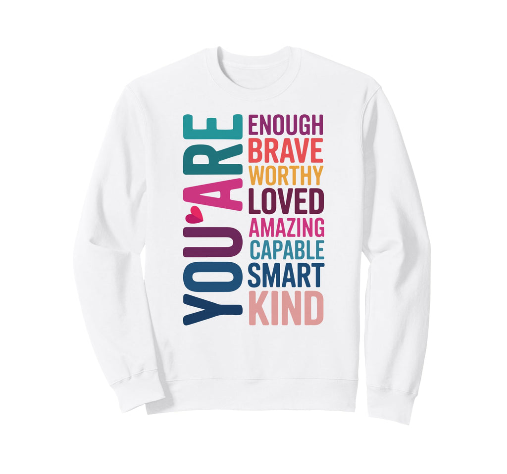 You Are Enough Sweatshirt - Novelty Apparel Men Women - T-Shirt, Sweatshirt, Hoodie