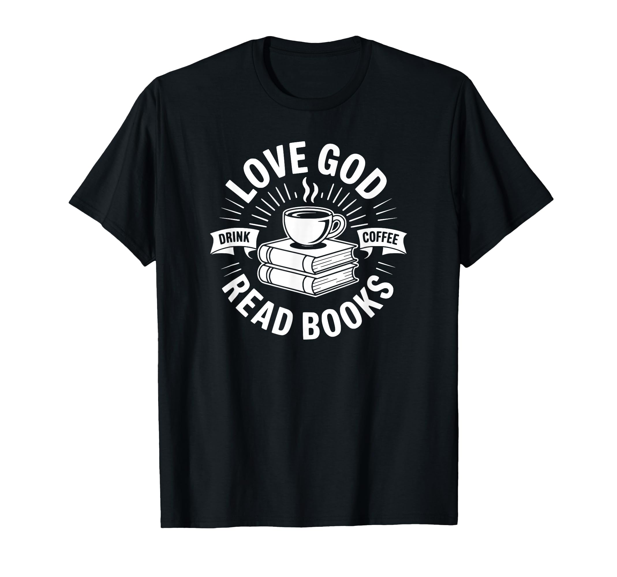 Love God Drink Coffee Read Books T-Shirt - Novelty Apparel for Adults - T-Shirt, Sweatshirt, Hoodie