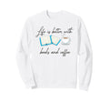 Life Is Better Books And Coffee Sweatshirt - Streetwear Style Men Women - T-Shirt, Sweatshirt, Hoodie