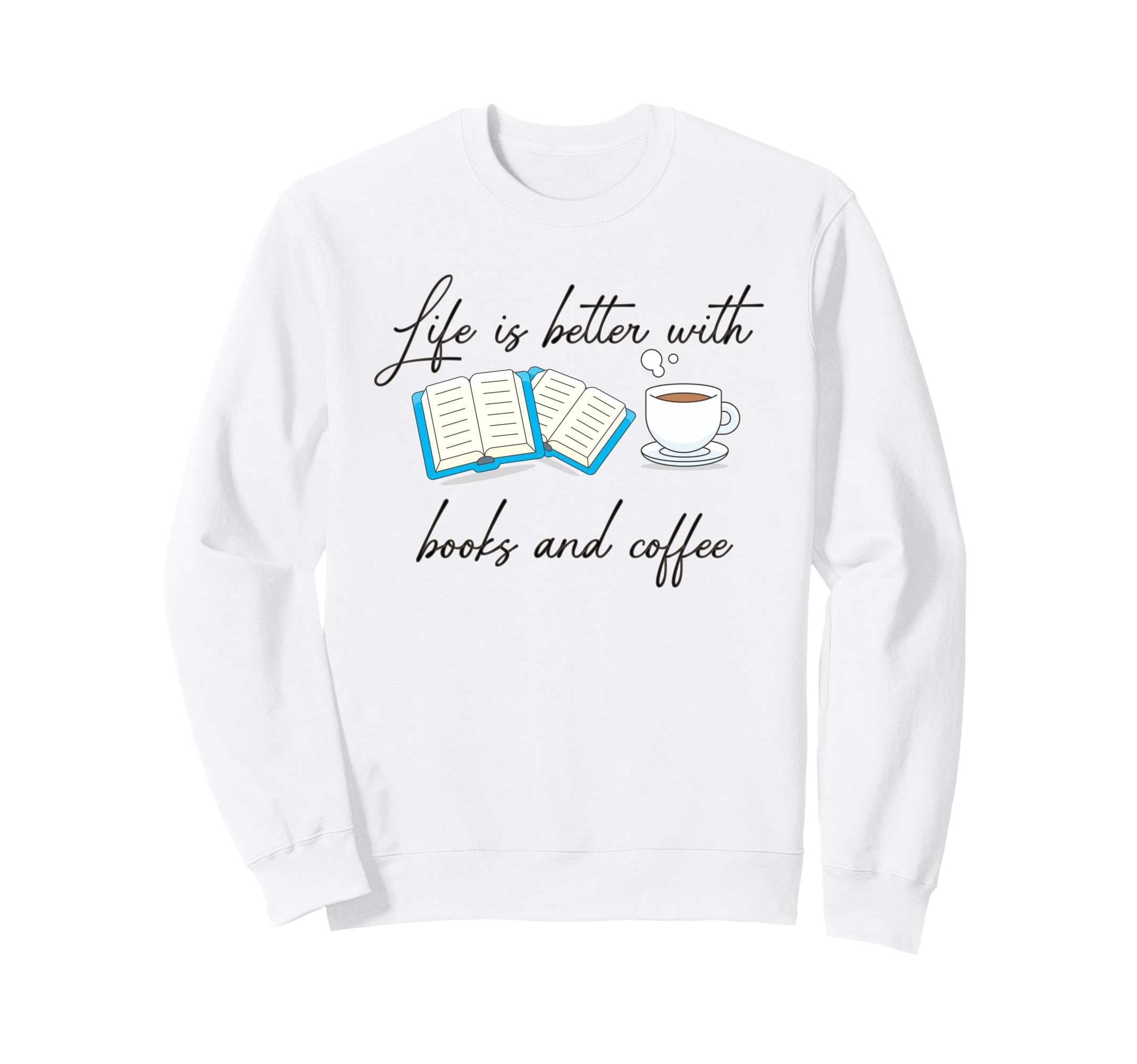 Life Is Better Books And Coffee Sweatshirt - Streetwear Style Men Women - T-Shirt, Sweatshirt, Hoodie