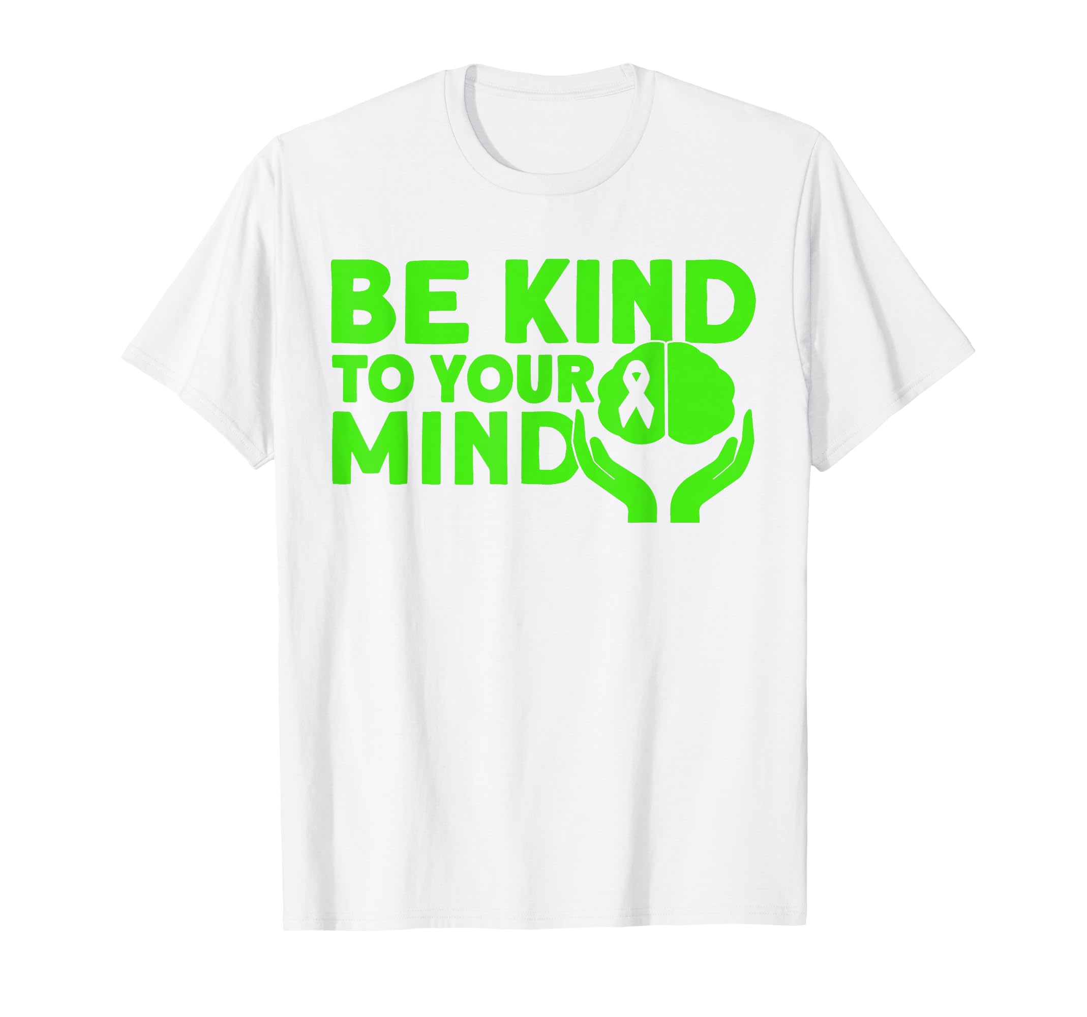 Mental Health Be Kind To Your Mind T-Shirt - Trendy Graphic Men Women - T-Shirt, Sweatshirt, Hoodie
