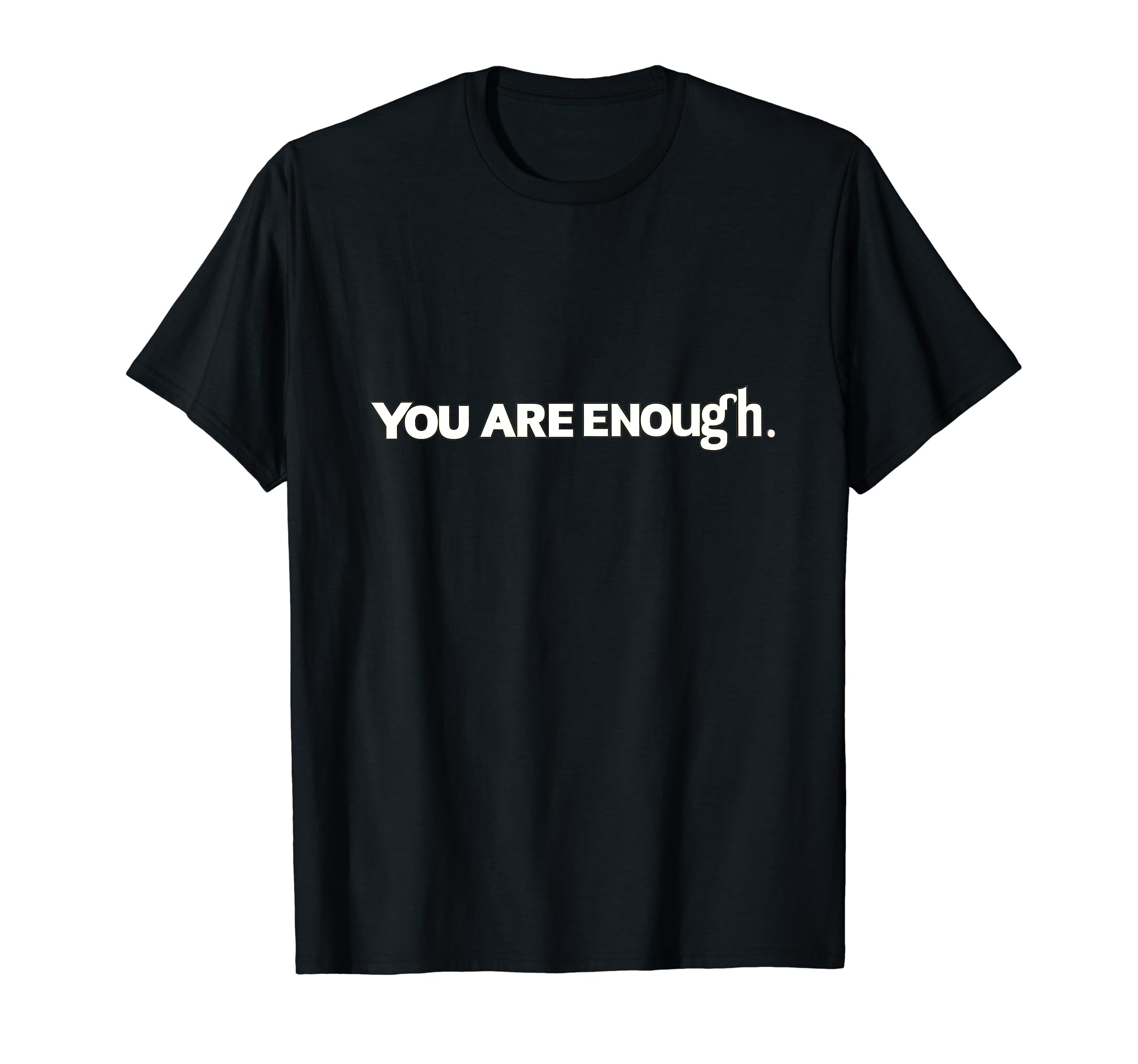 Dear Person Behind Me You Are Enough T-Shirt - Novelty Apparel for Adults - T-Shirt, Sweatshirt, Hoodie