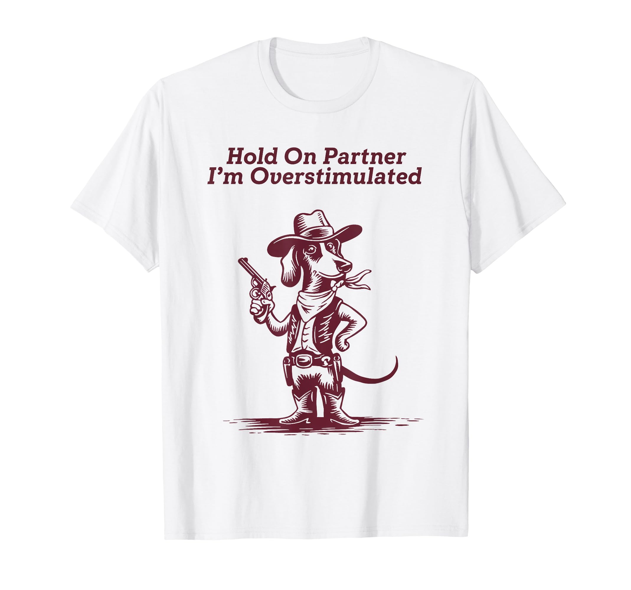 Hold Partner Im Overstimulated Cowboy T-Shirt - Trendy Graphic for Adults - T-Shirt, Sweatshirt, Hoodie
