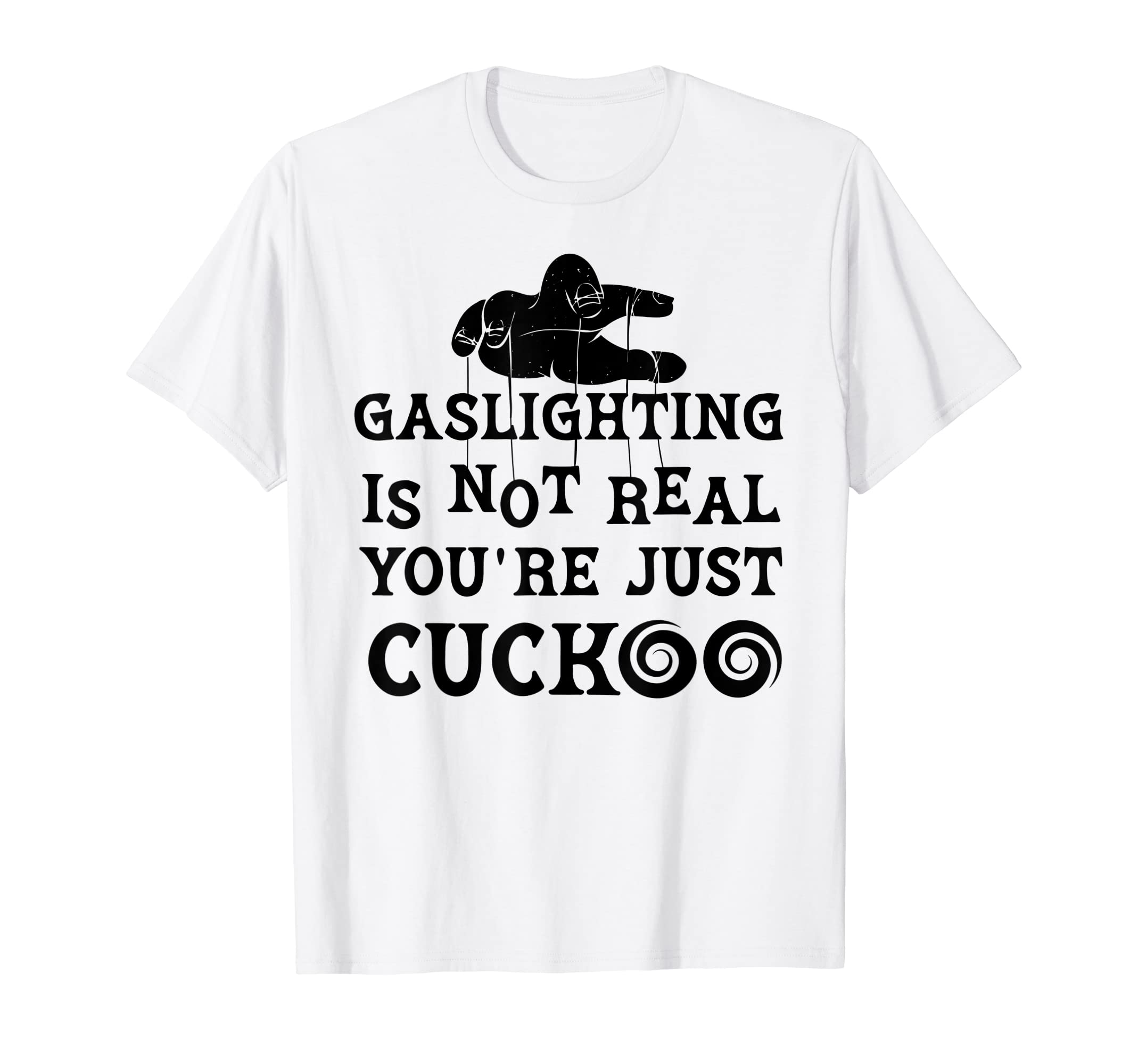Gaslighting Is Not Real Youre Just T-Shirt - Novelty Apparel Men Women - T-Shirt, Sweatshirt, Hoodie