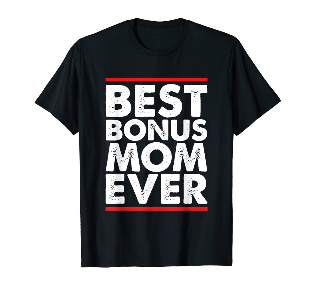 Best Bonus Mom Ever Funny Stepmom T-Shirt - Fun Novelty Design Unisex - T-Shirt, Sweatshirt, Hoodie